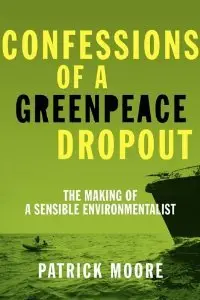 Confessions of a Greenpeace Dropout: The Making of a Sensible Environmentalist (Repost)
