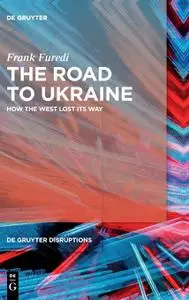 The Road to Ukraine: How the West Lost its Way (de Gruyter Disruptions)