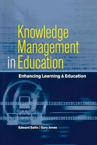 Gary Jones, Edward Sallis, "Knowledge Management in Education: Enhancing Learning & Education"