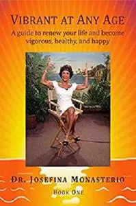 Vibrant at Any Age: A guide to renew your life and become vigorous, healthy, and happy