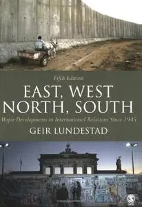 East, West, North, South: Major Developments in International Politics Since 1945