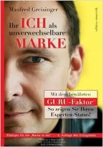 Ihr Ich als unverwechselbare Marke mit dem Guru-Faktor, Auflage: 6