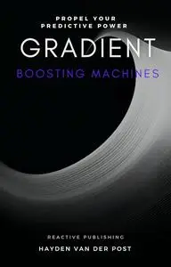 Gradient Boosting Machines: Propel your predictive power with Python