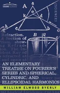 An Elementary Treatise on Fourier's Series and Spherical, Cylindric, and Ellipsoidal Harmonics (Repost)