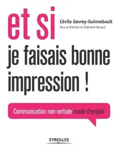 Cécile Gevrey-Guinnebault, "Et si je faisais bonne impression ! : Communication non verbale mode d'emploi"