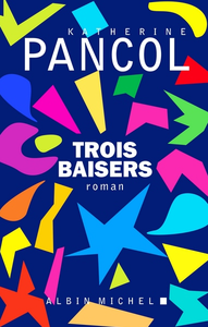 Trois baisers - Katherine Pancol