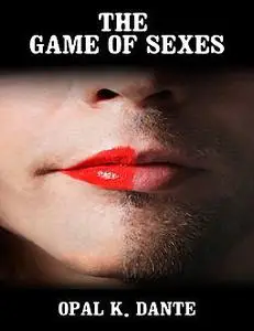 «The Game of Sexes» by Opal K. Dante