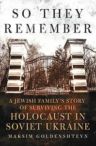 So They Remember: A Jewish Family's Story of Surviing the Holocaust in Soviet Ukraine