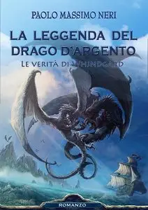 Paolo Massimo Neri - Le verità di Whjndgard. La Leggenda del drago d'argento 3