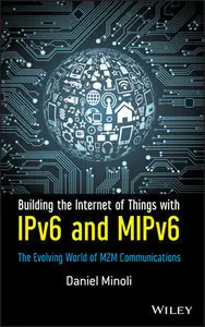Building the Internet of Things with IPv6 and MIPv6: The Evolving World of M2M Communications (Repost)