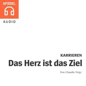 «Karrieren: Das Herz ist das Ziel» by DER SPIEGEL