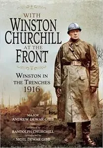 With Winston Churchill at the Front: Winston on the Western Front 1916