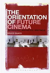 The Orientation of Future Cinema: Technology, Aesthetics, Spectacle