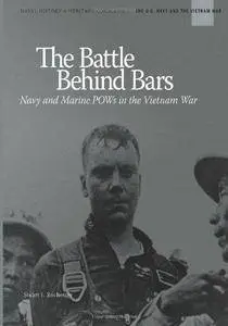 The Battle Behind Bars: Navy and Marine POWs in the Vietnam War (The U.S. Navy and The Vietnam War) (Repost)