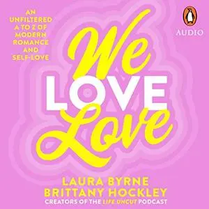 We Love Love: An Unfiltered A to Z of Modern Romance and Self-Love [Audiobook]