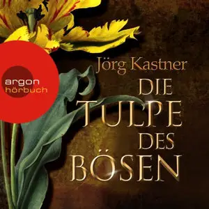 Jörg Kastner - Die Tulpe des Bösen