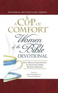 «A Cup of Comfort Women of the Bible Devotional: Daily Reflections Inspired by Scripture's Most Beloved Heroines» by Jam