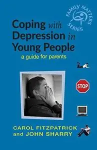 Coping with Depression in Young People: A Guide  for Parents (Family Matters)