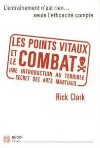 Les points vitaux et le combat: Introduction à l'essence des arts martiaux