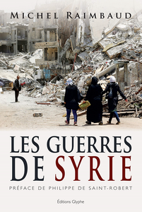 Les guerres de Syrie - Michel Raimbaud