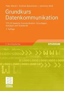 Grundkurs Datenkommunikation: TCP/IP-basierte Kommunikation: Grundlagen, Konzepte und Standards