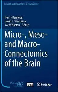 Micro-, Meso- and Macro-Connectomics of the Brain