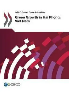 OECD Green Growth Studies Green Growth in Hai Phong, Viet Nam: Edition 2016