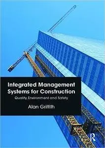 Integrated Management Systems for Construction: Quality, Environment and Safety