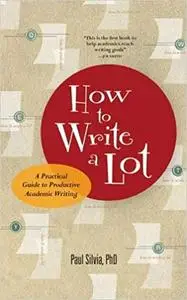 How to Write a Lot: A Practical Guide to Productive Academic Writing (Repost)
