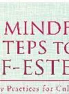 50 Mindful Steps to Self-Esteem. Everyday Practices for Cultivating Self-Acceptance and Self-Compassion