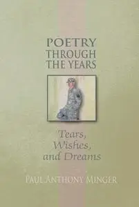 «Poetry Through the Years» by Paul Anthony Minger