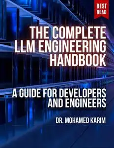 The Complete LLM Engineering Handbook: A Guide for Developers and Engineers