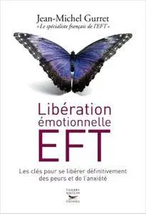 Jean-Michel Gurret, "Libération émotionnelle EFT. Les clés pour se libérer définitivement des peurs et de l'anxiété"