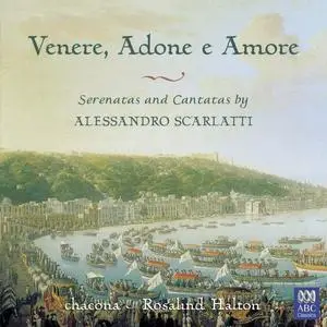 Rosalind Halton, Chacona - Venere, Adone e Amore: Serenatas and Cantatas by Alessandro Scarlatti [3CDs] (2007)