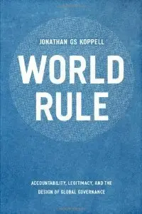 World Rule: Accountability, Legitimacy, and the Design of Global Governance (repost)