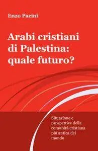 Arabi cristiani di Palestina: quale futuro?