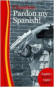 Pardon My Spanish!: The Mildly Informal to the Downright Offensive (Repost)