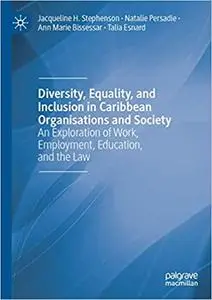 Diversity, Equality, and Inclusion in Caribbean Organisations and Society: An Exploration of Work, Employment, Education