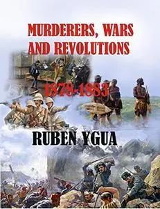 MURDERERS, WARS AND REVOLUTIONS: 1878-1883
