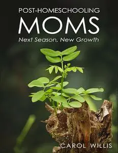 «Post Homeschooling Moms» by Carol Willis