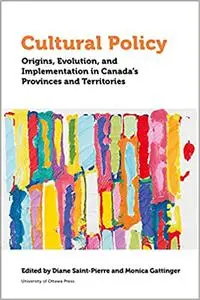 Cultural Policy: Origins, Evolution, and Implementation in Canada's Provinces and Territories