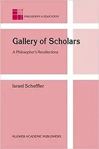 Gallery of Scholars A Philosopher's Recollections