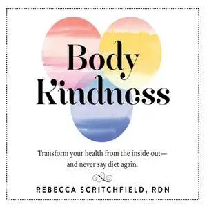 «Body Kindness» by Rebecca Scritchfield