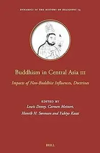 Buddhism in Central Asia: Impacts of Non-buddhist Influences, Doctrines