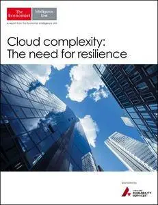 The Economist (Intelligence Unit) - Cloud Complexity, The need for resilience (2016)