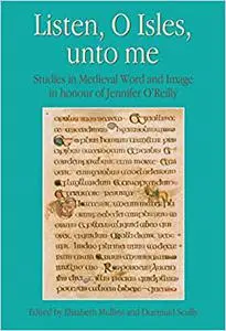 Listen, O Isles, Unto Me: Studies in Medieval Word and Image in Honour of Jennifer O’Reilly