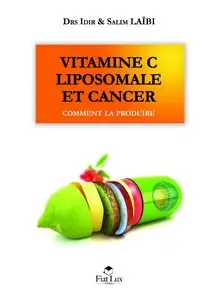 Salim & Idir Laïbi, "Vitamine C liposomale et cancer. Comment la produire"