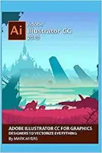 ADOBE ILLUSTRATOR CC FOR GRAPHICS DESIGNERS TO VECTORIZE EVERYTHING
