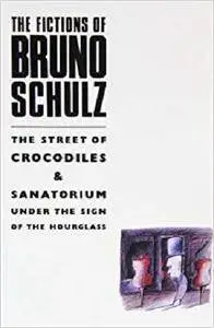 Fictions of Bruno Schulz: The Street of Crocodiles & Sanatorium Under the Sign of the Hourglass