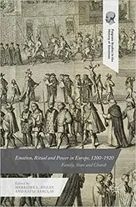 Emotion, Ritual and Power in Europe, 1200–1920: Family, State and Church